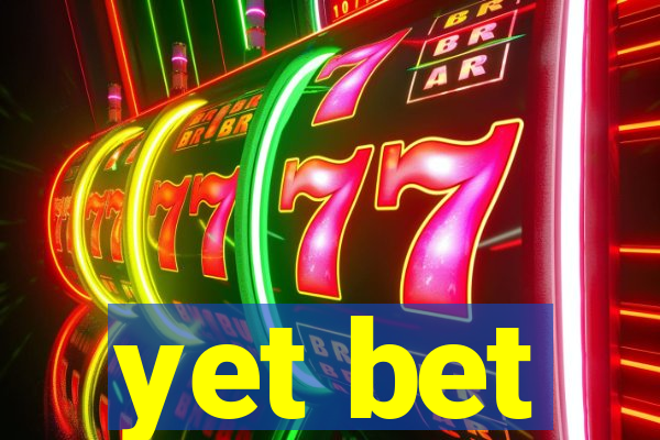 yet bet
